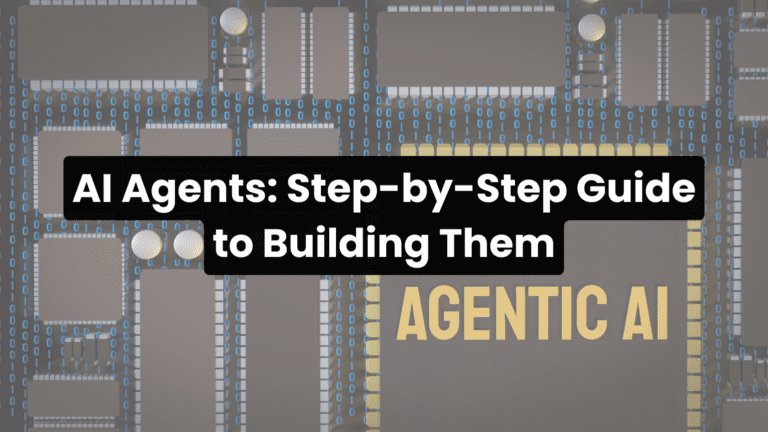 AI Agents: Step-by-Step Guide to Building Them