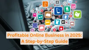 Read more about the article How to Start a Profitable Online Business in 2025: A Step-by-Step Guide