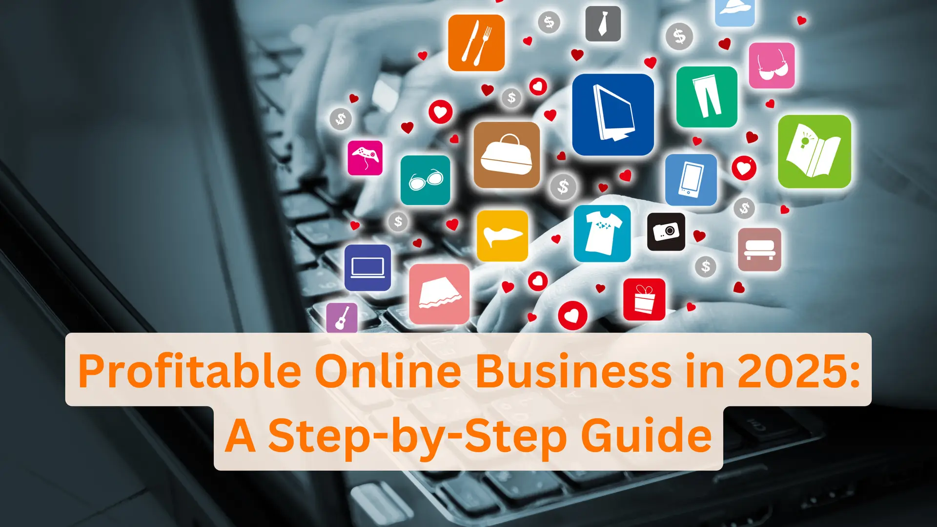 You are currently viewing How to Start a Profitable Online Business in 2025: A Step-by-Step Guide